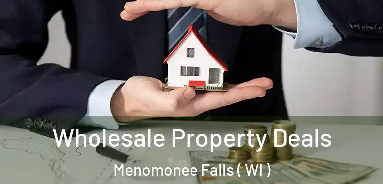  Wholesale Property Deals Menomonee Falls ( WI )
