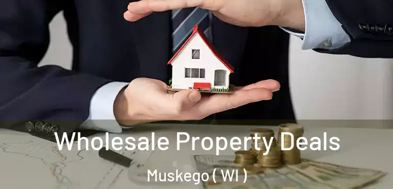  Wholesale Property Deals Muskego ( WI )