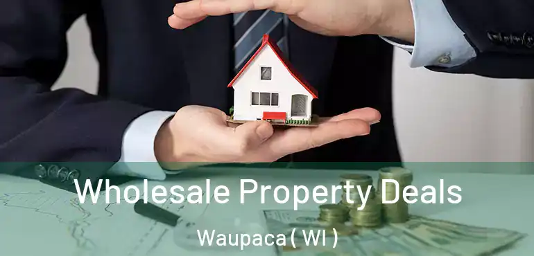  Wholesale Property Deals Waupaca ( WI )