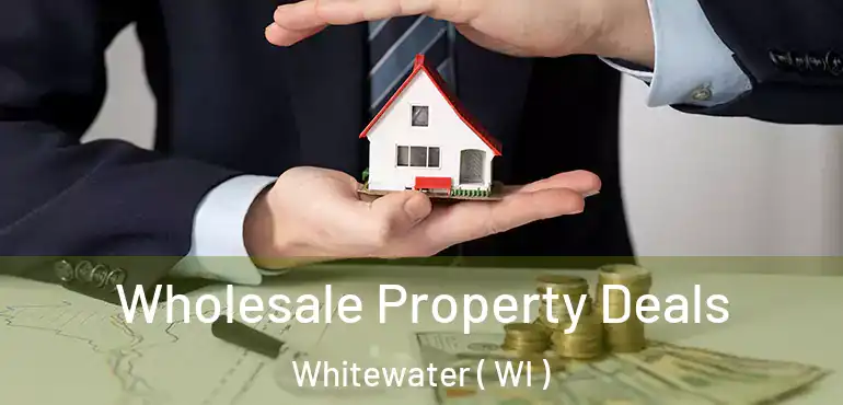  Wholesale Property Deals Whitewater ( WI )