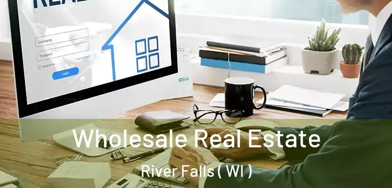  Wholesale Real Estate River Falls ( WI )