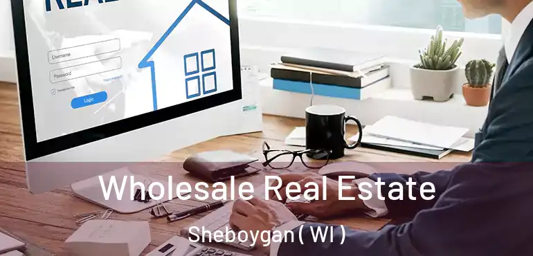 Wholesale Real Estate Sheboygan ( WI )