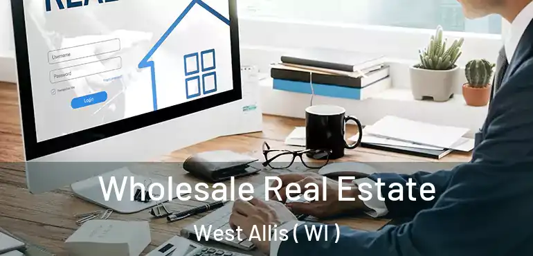  Wholesale Real Estate West Allis ( WI )