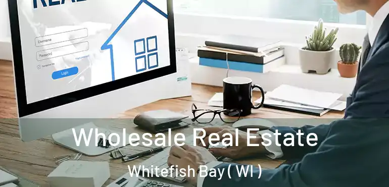  Wholesale Real Estate Whitefish Bay ( WI )