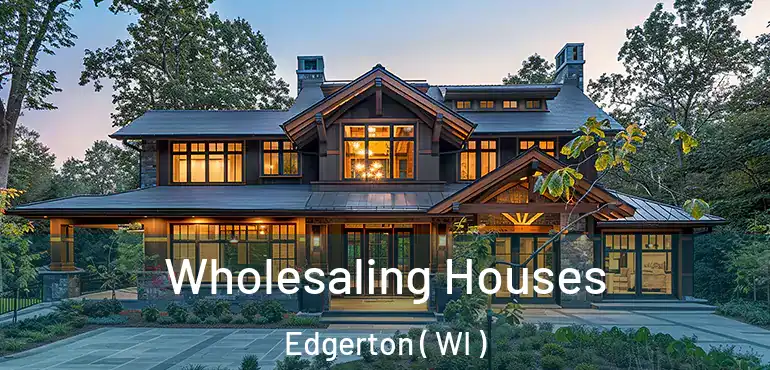  Wholesaling Houses Edgerton ( WI )