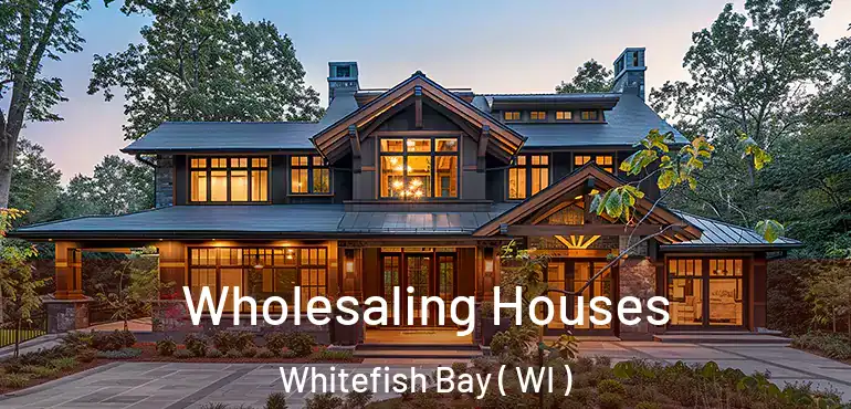  Wholesaling Houses Whitefish Bay ( WI )