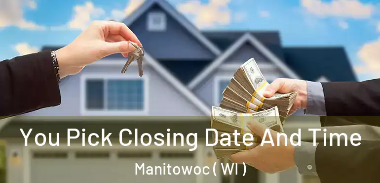  You Pick Closing Date And Time Manitowoc ( WI )