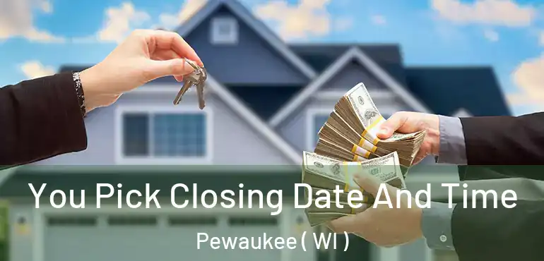  You Pick Closing Date And Time Pewaukee ( WI )