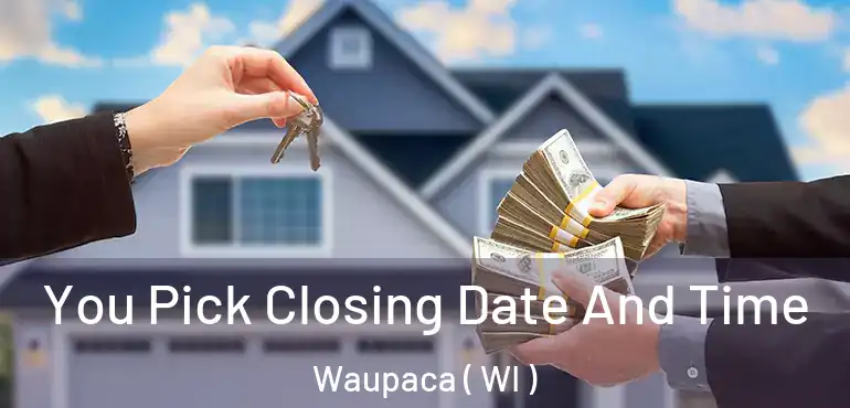  You Pick Closing Date And Time Waupaca ( WI )
