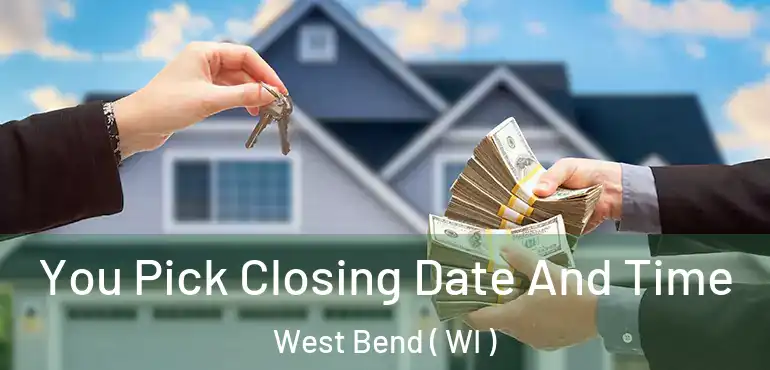  You Pick Closing Date And Time West Bend ( WI )
