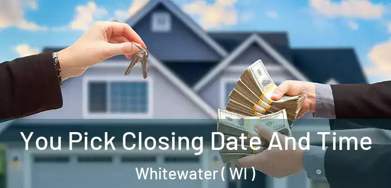  You Pick Closing Date And Time Whitewater ( WI )